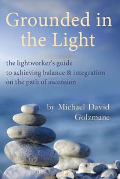 Paperback Grounded in the Light: the lightworker's guide to achieving balance & integration on the path of ascension Book