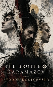 The Brothers Karamazov: A Family Epic of Faith, Doubt, Murder, and Moral Responsibility