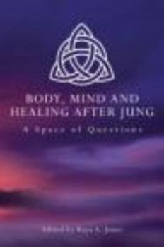 Paperback Body, Mind and Healing After Jung: A Space of Questions Book