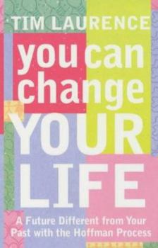Paperback You Can Change Your Life : A Future Different from Your Past With the Hoffman Process Book