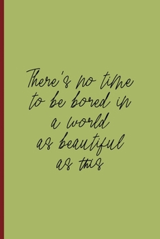 There's No Time To Be Bored In A World As Beautiful As This: All Purpose 6x9 Blank Lined Notebook Journal Way Better Than A Card Trendy Unique Gift Wine Italy