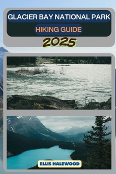 Glacier Bay National Park Hiking Guide 2025 (TrailWise: The 2025 Hiking Series)