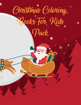 Christmas Coloring Books For Kids Pack: Christmas Coloring Books For Kids Pack. Christmas Coloring Book. 50 Pages 8.5"x 11"