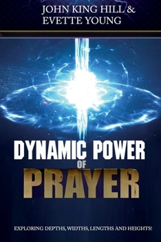 Paperback Dynamic Power of Prayer: Exploring Depths, Widths, Lengths and Heights! Book