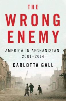 Hardcover The Wrong Enemy: America in Afghanistan, 2001-2014 Book