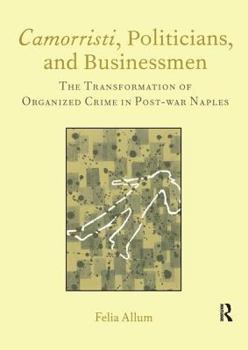 Camorristi, Politicians And Businessmen: The Transformation Of Organized Crime In Post-war Naples (Italian Perspectives) (Italian Perspectives)