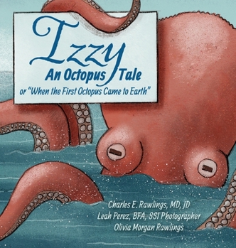 Izzy An Octopus Tale Or "When the First Octopus Came to Earth