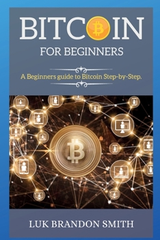 Paperback Bitcoin for Beginners: A Beginners guide to Bitcoin Step-by-Step. Book