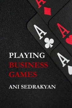 Paperback Playing Business Games: 12 commandments for Managers and Business Owners to navigate from chaos to mastery in Business Book