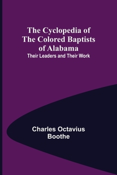 Paperback The Cyclopedia of the Colored Baptists of Alabama; Their Leaders and Their Work Book