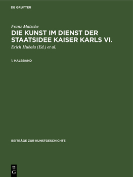 Hardcover Die Kunst Im Dienst Der Staatsidee Kaiser Karls VI.: Ikonographie, Ikonologie Und Programmatik Des "Kaiserstils" [German] Book