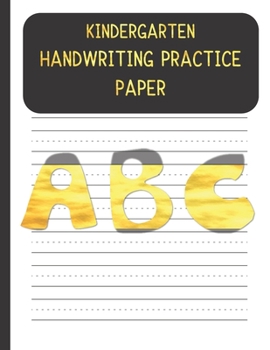 Kindergarten Handwriting Practice Paper: Handwriting Paper For Kids: First ABC Writing Dotted Lined Sheets Notebook for K-3 Students ,120 pages, 8.5x11