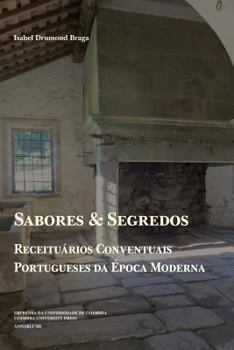 Paperback Sabores e Segredos: receituários conventuais portugueses da Época Moderna [Portuguese] Book