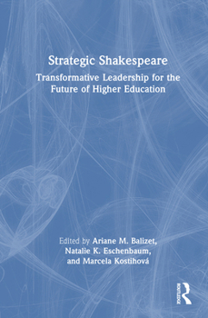 Hardcover Strategic Shakespeare: Transformative Leadership for the Future of Higher Education Book