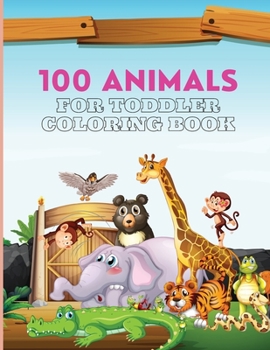 Paperback 100 Animals For Toddler Coloring Book: 100 Cute and Big Animals Coloring Pages for Toddlers Book