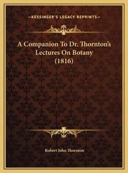 A Companion To Dr. Thornton's Lectures On Botany