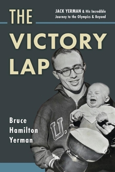 Paperback The Victory Lap: Jack Yerman and His Incredible Journey to the Olympics and Beyond Book