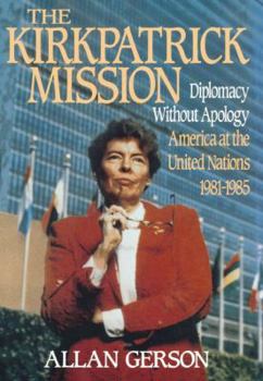 Hardcover Kirkpatrick Mission (Diplomacy Wo Apology AME at the United Nations 1981 to 85 Book