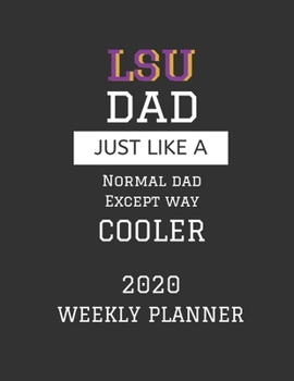 Paperback LSU Dad Weekly Planner 2020: Except Cooler LSU Dad Gift For Men - Weekly Planner Appointment Book Agenda Organizer For 2020 - Louisiana State Unive Book