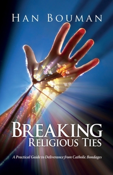 Paperback Breaking Religious Ties: A Practical Guide to Deliverance from Catholic Bondages Book