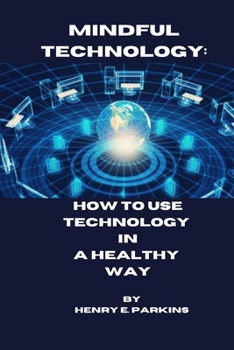 Paperback Mindful Technology: How to Use Technology in a Healthy Way Book