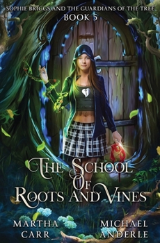 Sophie Briggs and the Guardians of the Tree - Book #5 of the School of Roots and Vines