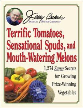 Hardcover Jerry Baker's Terrific Tomatoes, Sensational Spuds, and Mouth-Watering Melons: 1,274 Super Secrets for Growing Prize-Winning Vegetables Book