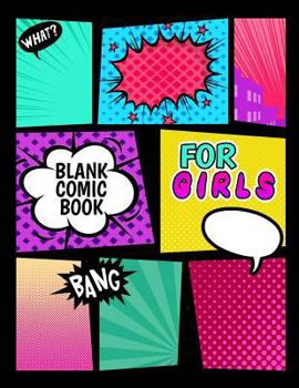 Blank Comic Book For Girls: Create Your Own Comics, 8.5" x 11" Large Blank Comic Book For Kids [Professional Binding] Create Your Own Comic Book ... Drawing Book For Kids, Blank Cartoon Book
