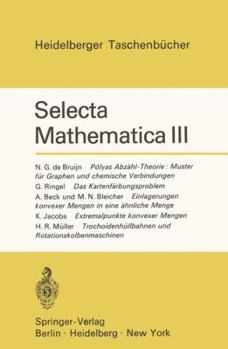 Paperback Selecta Mathematica III: Polyas Abzähl-Theorie: Muster Für Graphen Und Chemische Verbindungen. Das Kartenfärbungsproblem. Einlagerungen Konvexe [German] Book