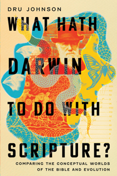 Paperback What Hath Darwin to Do with Scripture?: Comparing Conceptual Worlds of the Bible and Evolution Book