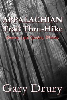 Paperback Appalachian Trail Thru-Hike: Poems, Last Quotes, Photos Book