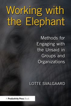 Paperback Working with the Elephant: Methods for Engaging with the Unsaid in Groups and Organizations Book