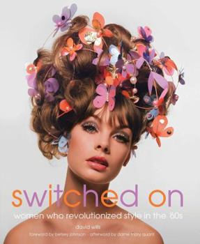 Hardcover Switched on: Women Who Revolutionized Style in the 60s Book