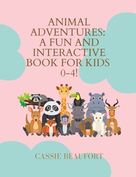 Paperback Animal Adventures: A Fun and Interactive Book for Kids 0-4! Book
