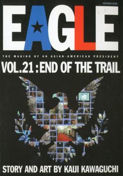 Eagle: The Making Of An Asian-American President, Vol. 21: End Of The Trail - Book #21 of the Eagle: The Making of an Asian-American President