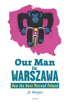 Paperback Our Man in Warszawa: How the West Misread Poland Book