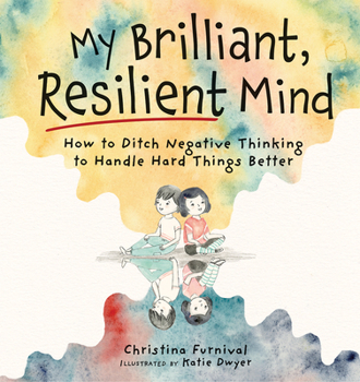 Hardcover My Brilliant, Resilient Mind: How to Ditch Negative Thinking and Handle Hard Things Better Book