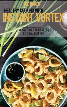 Hardcover Healthy Cooking With Instant Vortex: 50 Simple And Tasty Recipes To Stay Healthy Book
