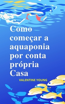 Paperback Como come?ar a aquaponia por conta pr?pria Casa [Portuguese] Book