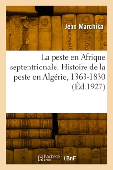 Paperback La Peste En Afrique Septentrionale. Histoire de la Peste En Algérie, 1363-1830 [French] Book