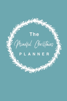 Paperback The Mindful Christmas Planner: How to Have a Frugal, Ethical Christmas That Doesn't Cost the Earth Mindful Christmas Gift Eco-Friendly Christmas Anti Book