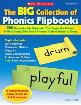 Paperback The Big Collection of Phonics Flipbooks: 200 Reproducible Flipbooks That Target the Phonics & Word Study Skills Every Primary Student Needs to Know Book