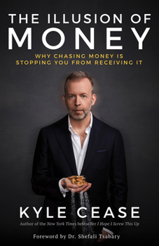 Paperback The Illusion of Money: Why Chasing Money Is Stopping You from Receiving It Book