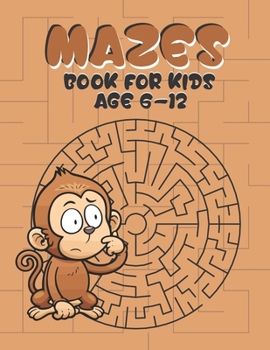 Paperback Mazes book for kids age 6-12: A Maze Activity Books for Kids 6-12, This is great for developing problem solving skills and critical thinking skills. Book