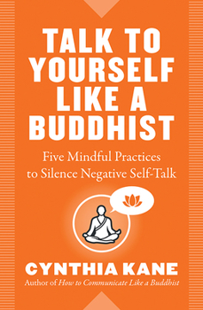 Paperback Talk to Yourself Like a Buddhist: Five Mindful Practices to Silence Negative Self-Talk Book