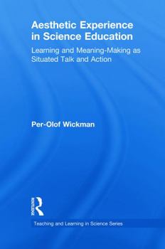 Aesthetic Experience in Science Education: Learning and Meaning-Making as Situated Talk and Action