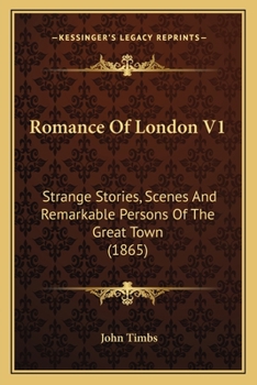 Paperback Romance Of London V1: Strange Stories, Scenes And Remarkable Persons Of The Great Town (1865) Book