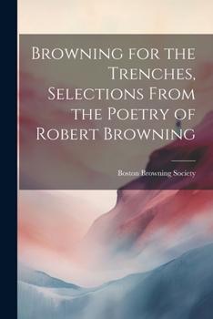 Paperback Browning for the Trenches, Selections From the Poetry of Robert Browning Book
