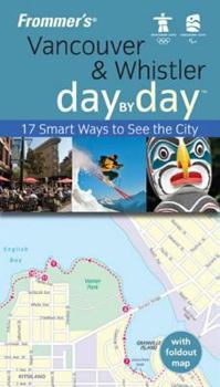 Paperback Frommer's Vancouver and Whistler Day by Day, Vancouver Edition: 17 Smart Ways to See the City Book