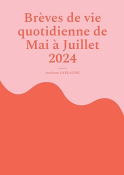 Brèves de vie quotidienne de Mai à Juillet 2024: Fragments de théâtre